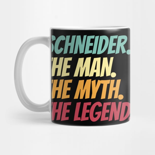 Schneider The Man The Myth The Legend by Insert Name Here